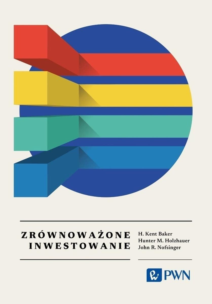 Zrównoważone inwestowanie. Wszystko, co warto wiedzieć - H. Kent Baker, Hunter M. Holzhauer, John R. Nofsinger