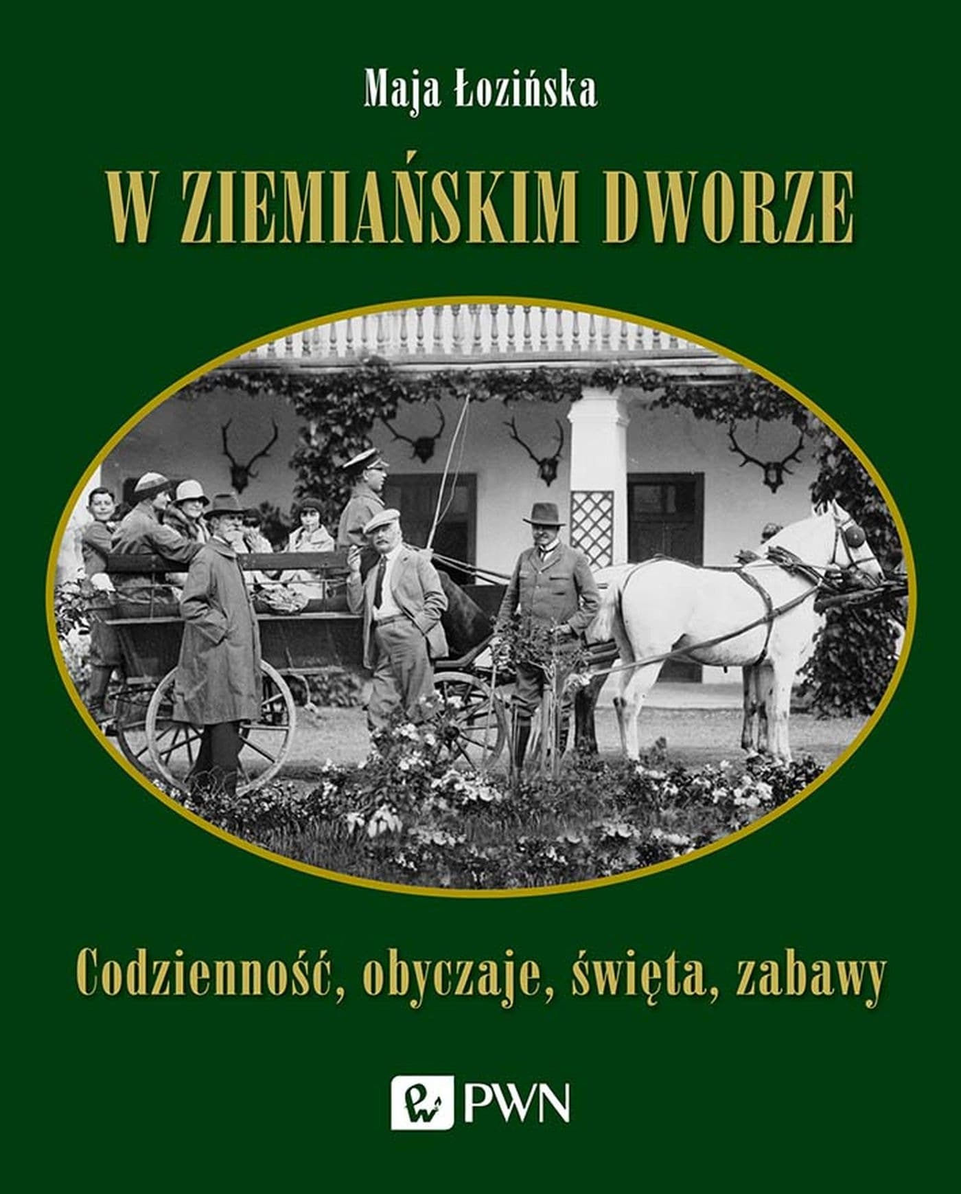 Życie codzienne, obyczaje i święta w ziemiańskim dworze