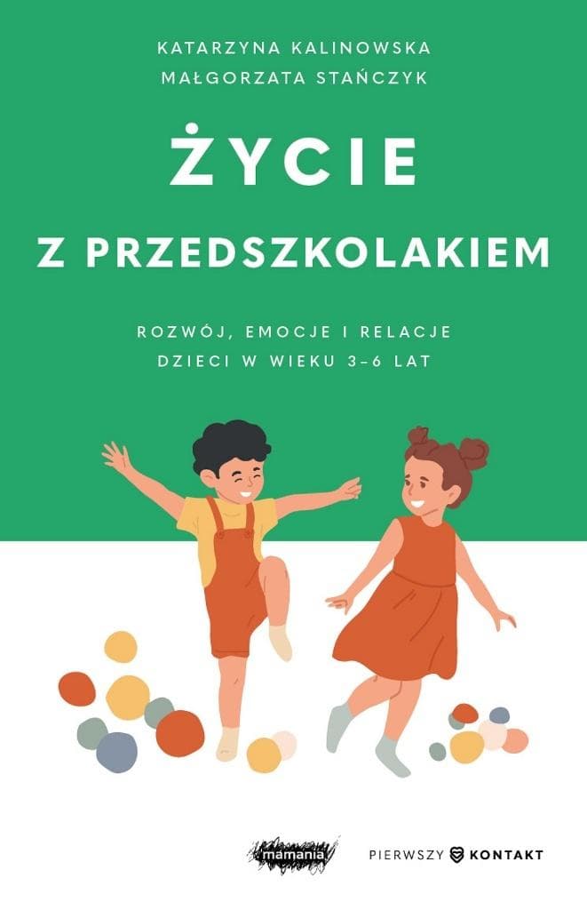 Życie z przedszkolakiem. Rozwój, emocje i relacje dzieci w wieku 3-6 lat