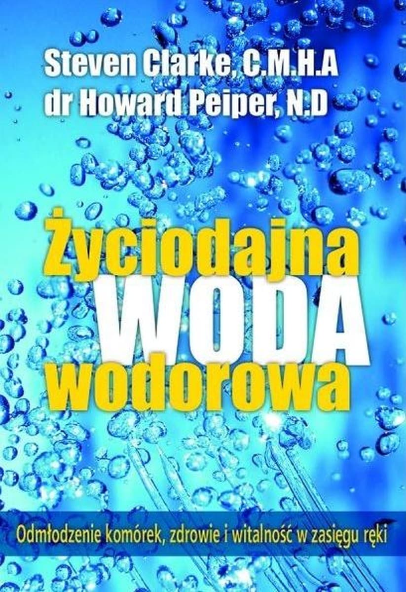 Życiodajna woda wodorowa - książka o zdrowiu i długowieczności
