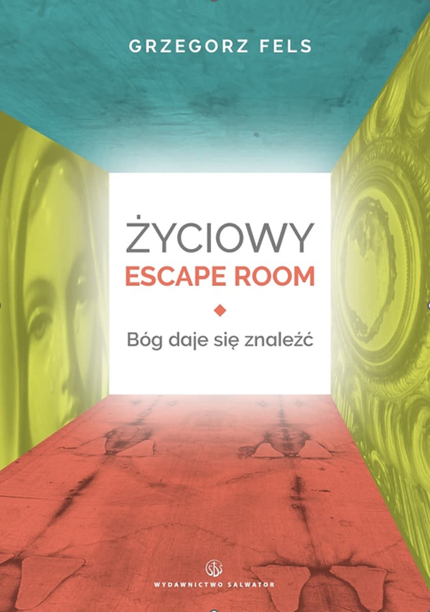 Życiowy Escape Room. Bóg daje się znaleźć - Grzegorz Fels