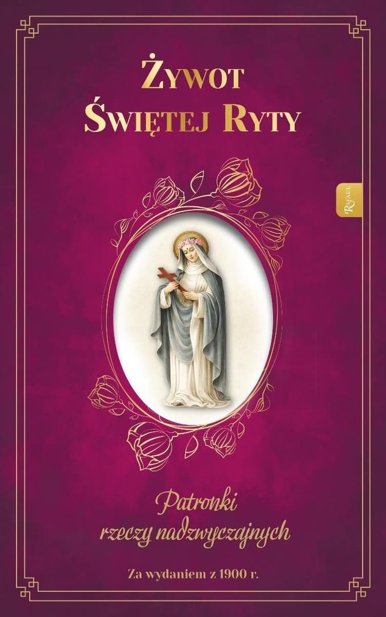 Żywot Świętej Ryty. Patronka rzeczy nadzwyczajnych