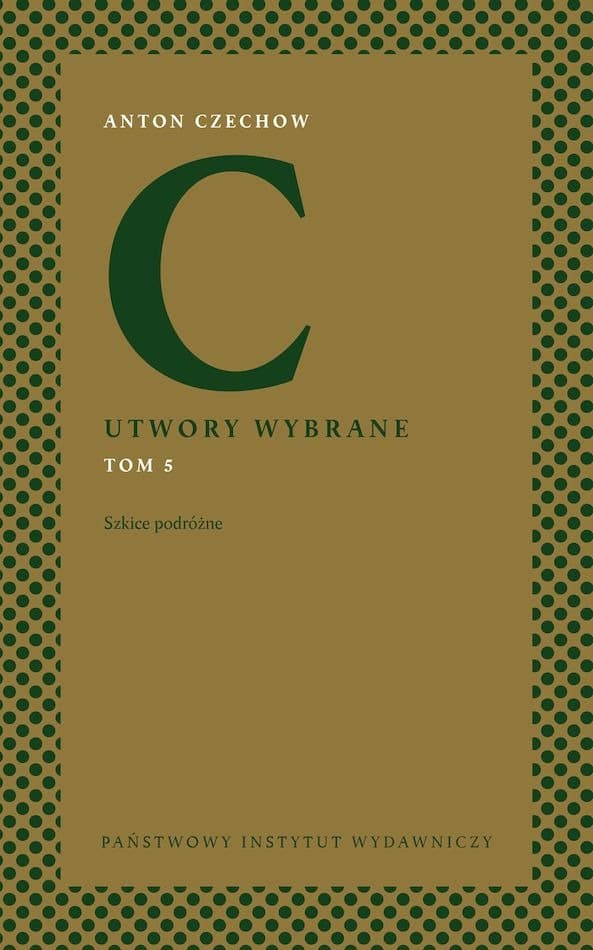 Antoni Czechow: Utwory Wybrane - Szkice Podróżne - Tom 5