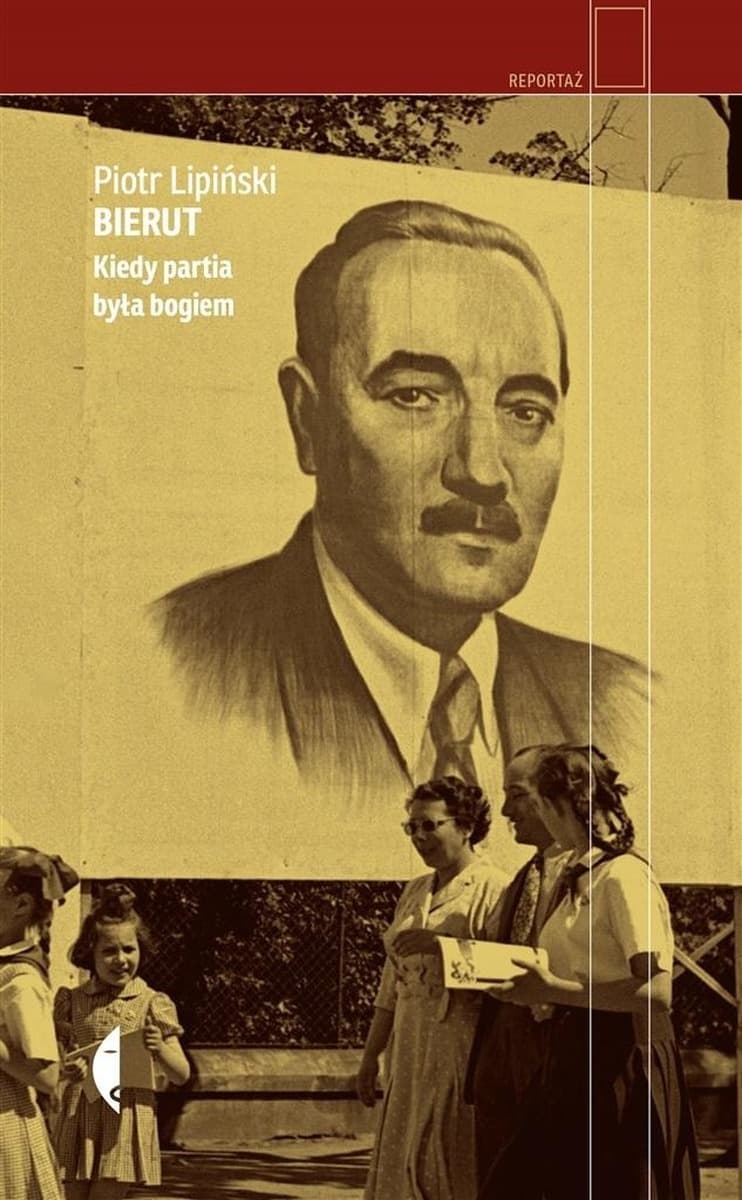 Bierut. Kiedy partia była bogiem - biografia Piotra Lipińskiego