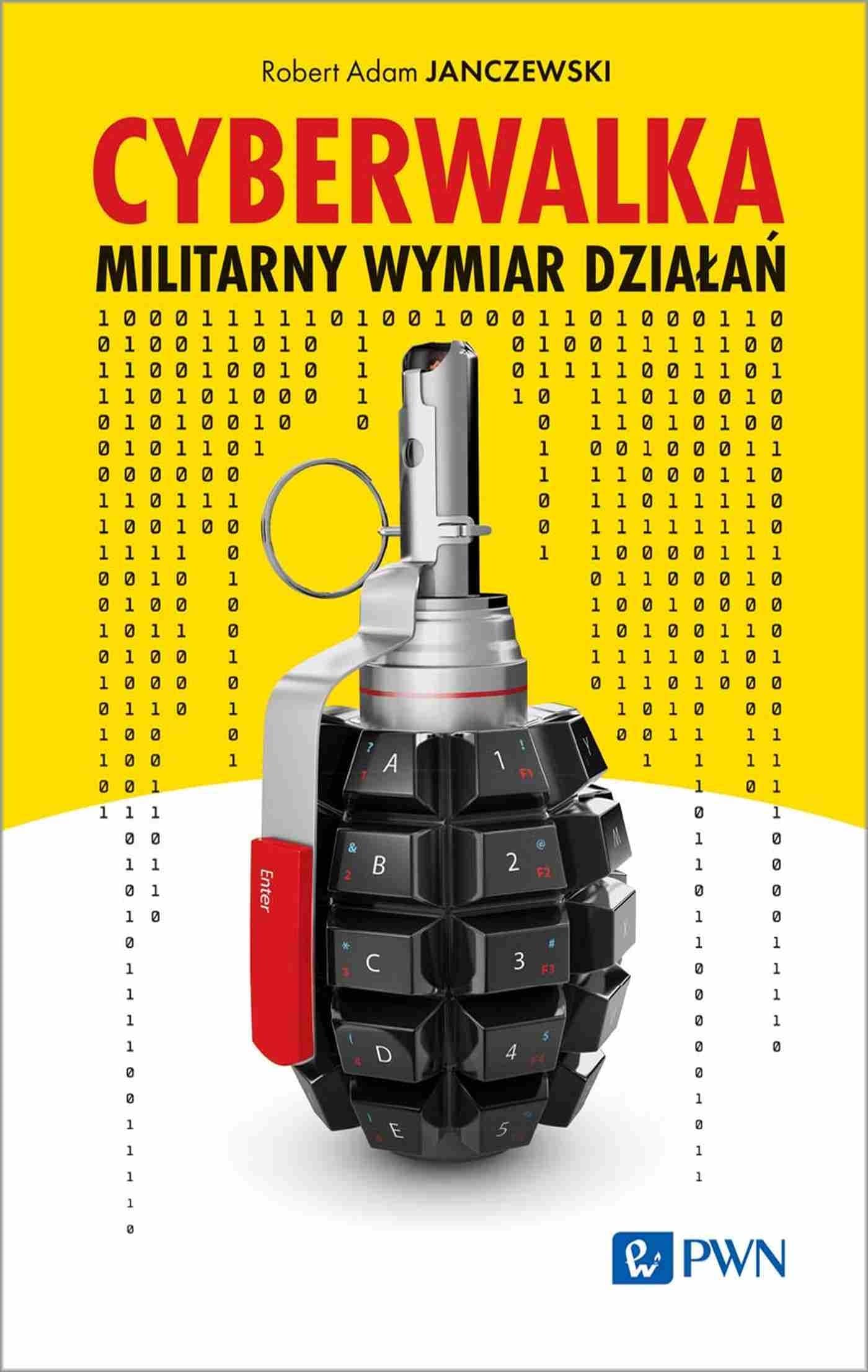 Cyberwalka. Militarny wymiar działań - Robert Adam Janczewski