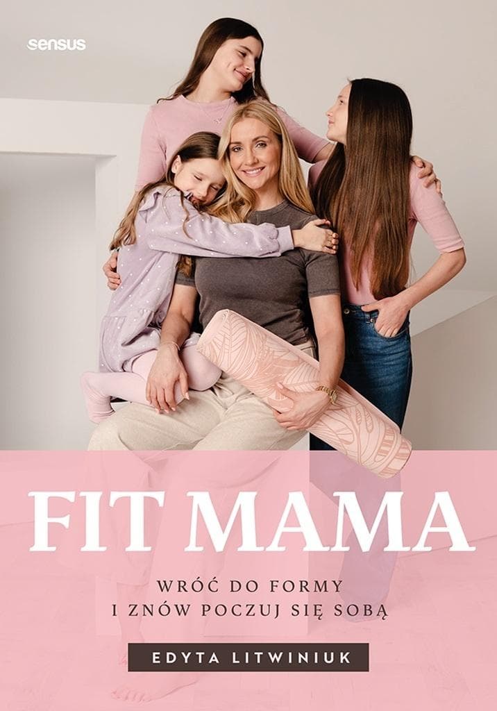 Fit mama. Wróć do formy i znów poczuj się sobą - Edyta Litwiniuk