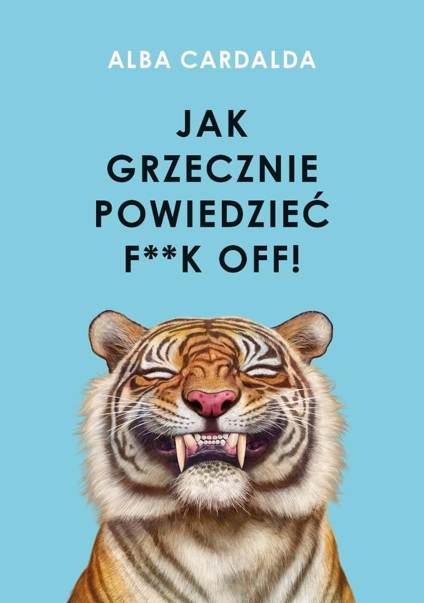 Jak grzecznie powiedzieć komuś F**K OFF - Alba Cardalda