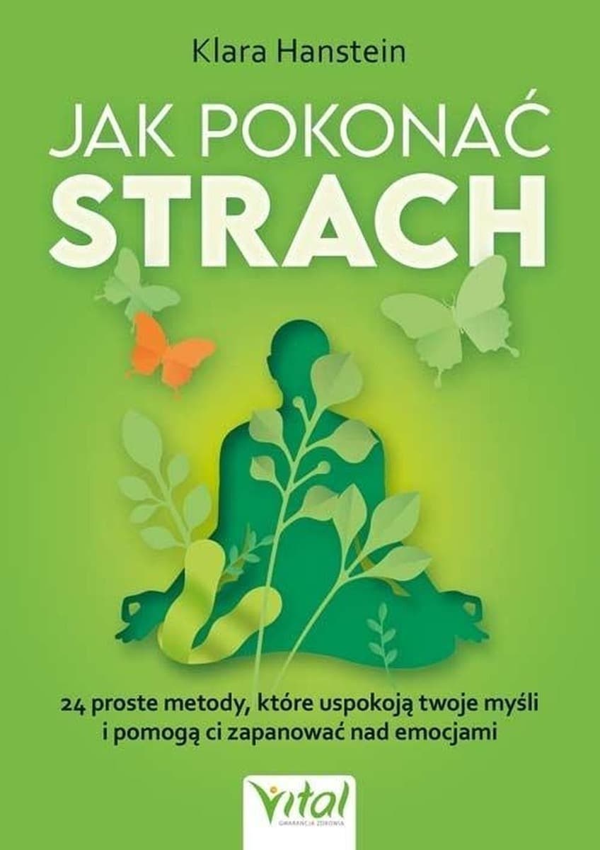 Jak pokonać strach. 24 proste metody na uspokojenie myśli i emocji