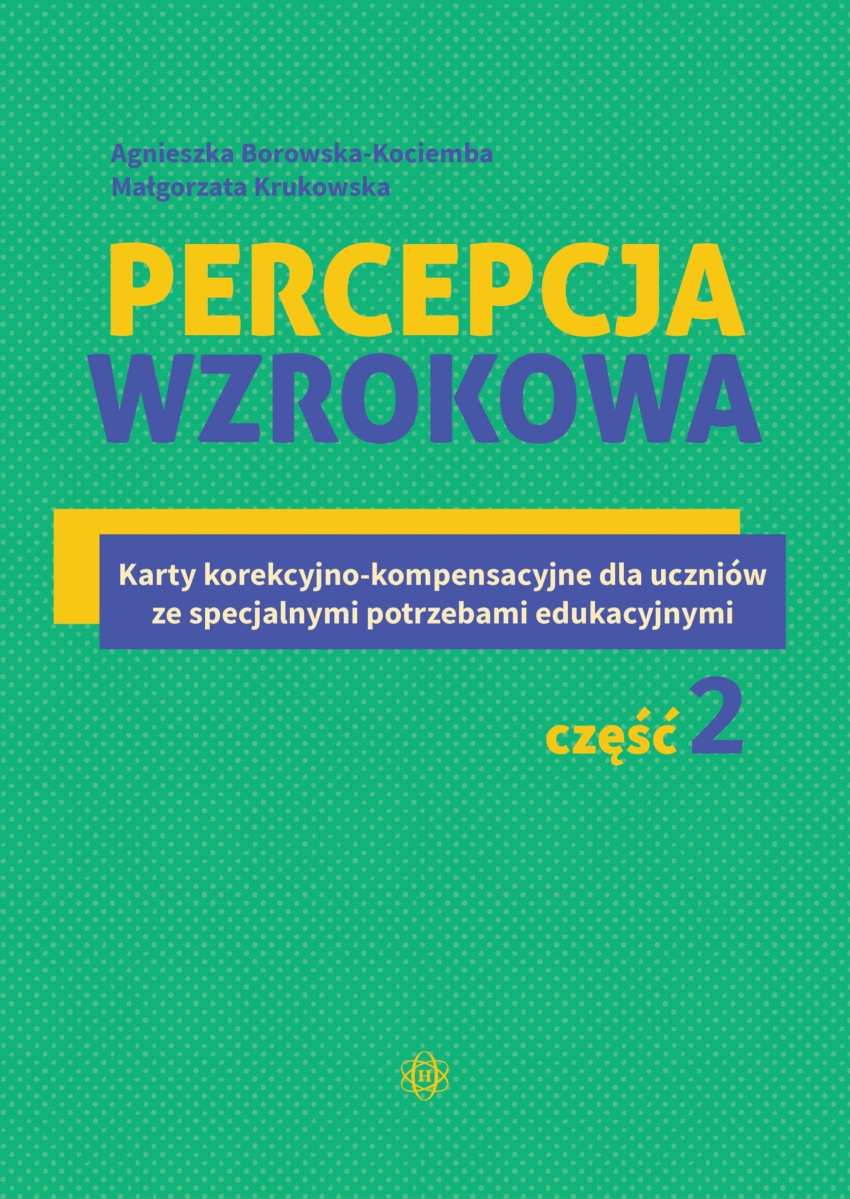 Karty korekcyjno-kompensacyjne Percepcja wzrokowa dla uczniów ze specjalnymi potrzebami edukacyjnymi Część 2