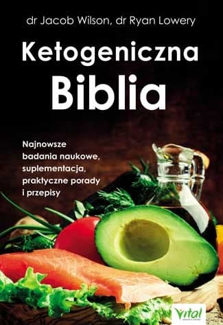 Ketogeniczna Biblia. Badania, suplementacja, porady i przepisy 2022