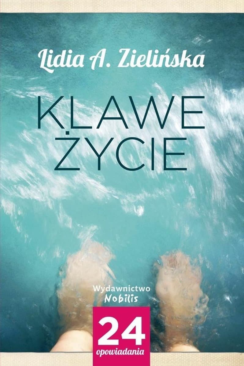 Klawe życie: Zbiór opowiadań i nowelek o życiu i emocjach