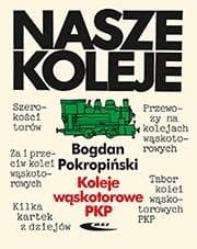 Koleje Wąskotorowe PKP - Monografia Bogdan Pokropiński