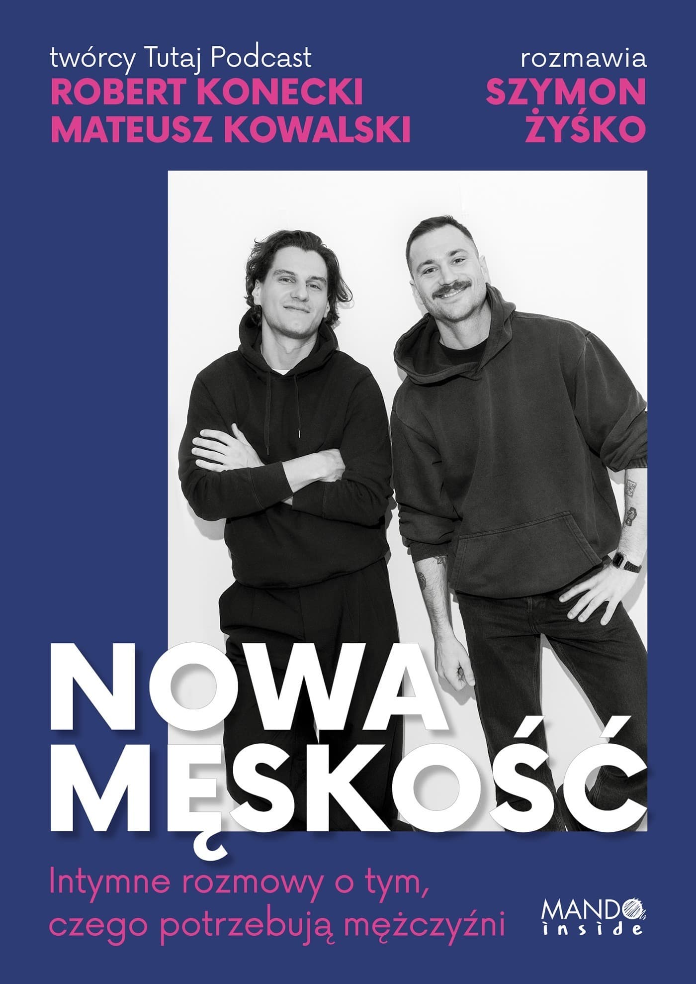 Nowa męskość. Intymne rozmowy o tym, czego potrzebują mężczyźni