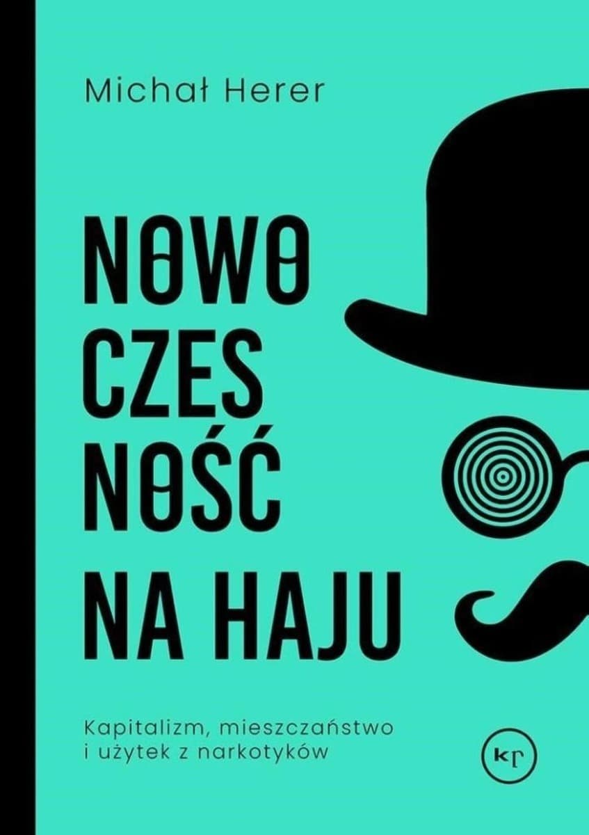 Nowoczesność na haju. Kapitalizm, mieszczaństwo i użytek z narkotyków - Michał Herer