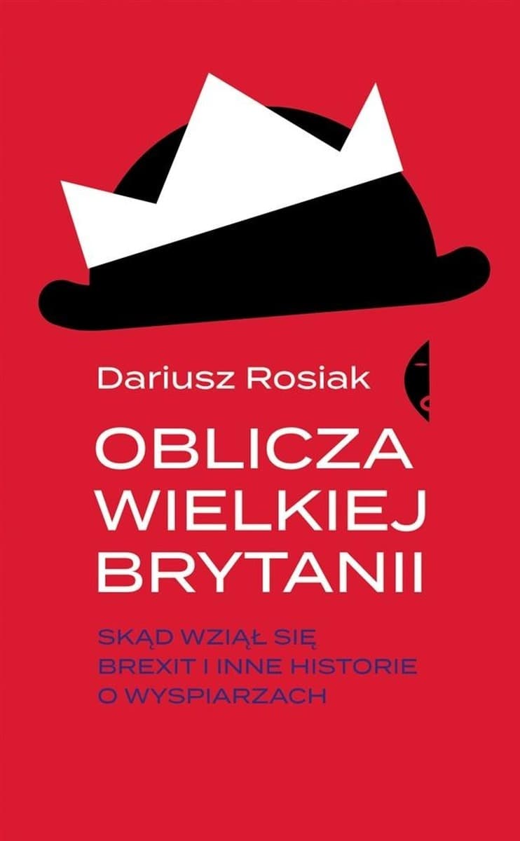 Oblicza Wielkiej Brytanii skąd Brexit i historie o wyspiarzach