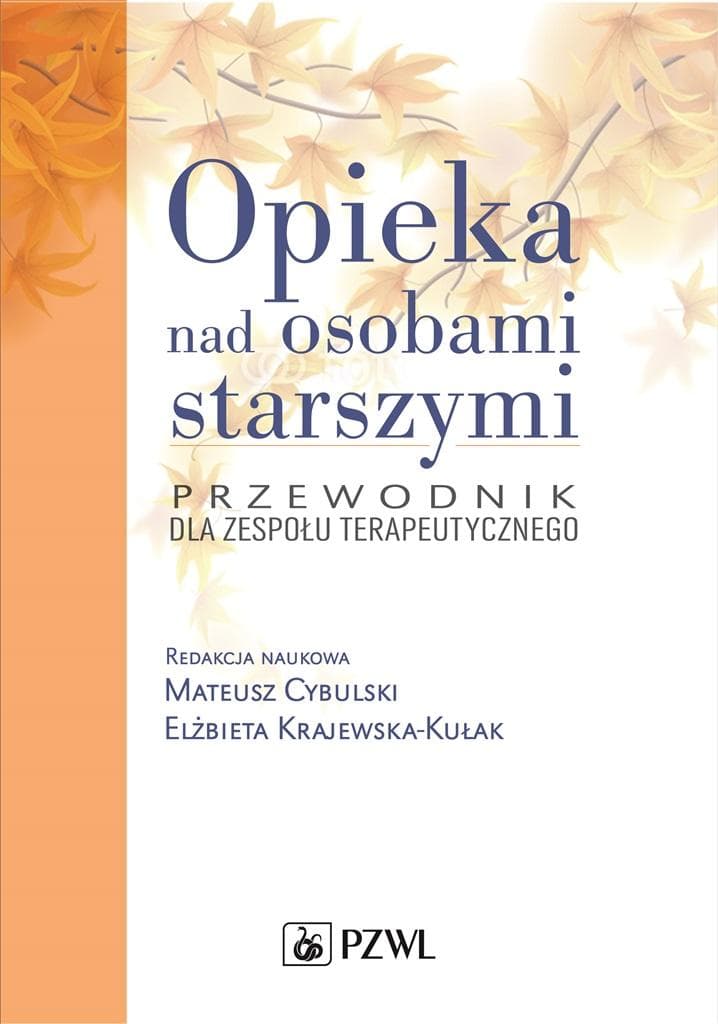Opieka nad osobami starszymi - Mateusz Cybulski, Elżbieta Krajewska-Kułak - kompendium wiedzy