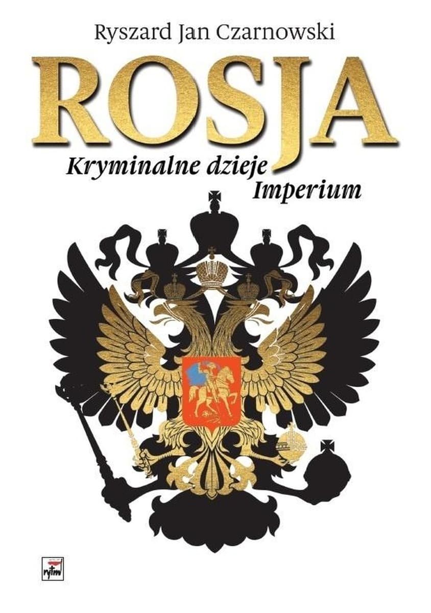 Rosja. Kryminalne Dzieje Imperium - Ryszard Jan Czarnowski