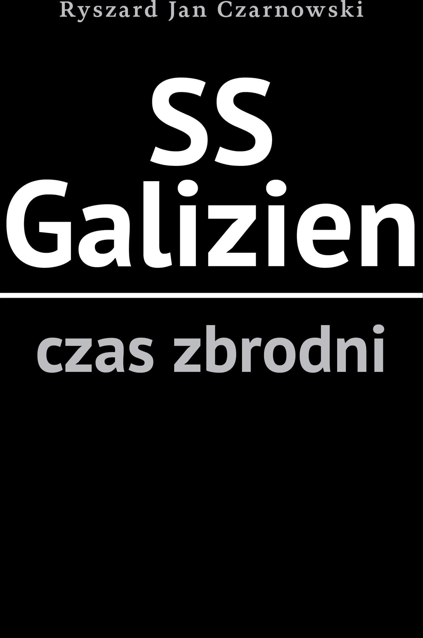 SS Galizien. Czas zbrodni