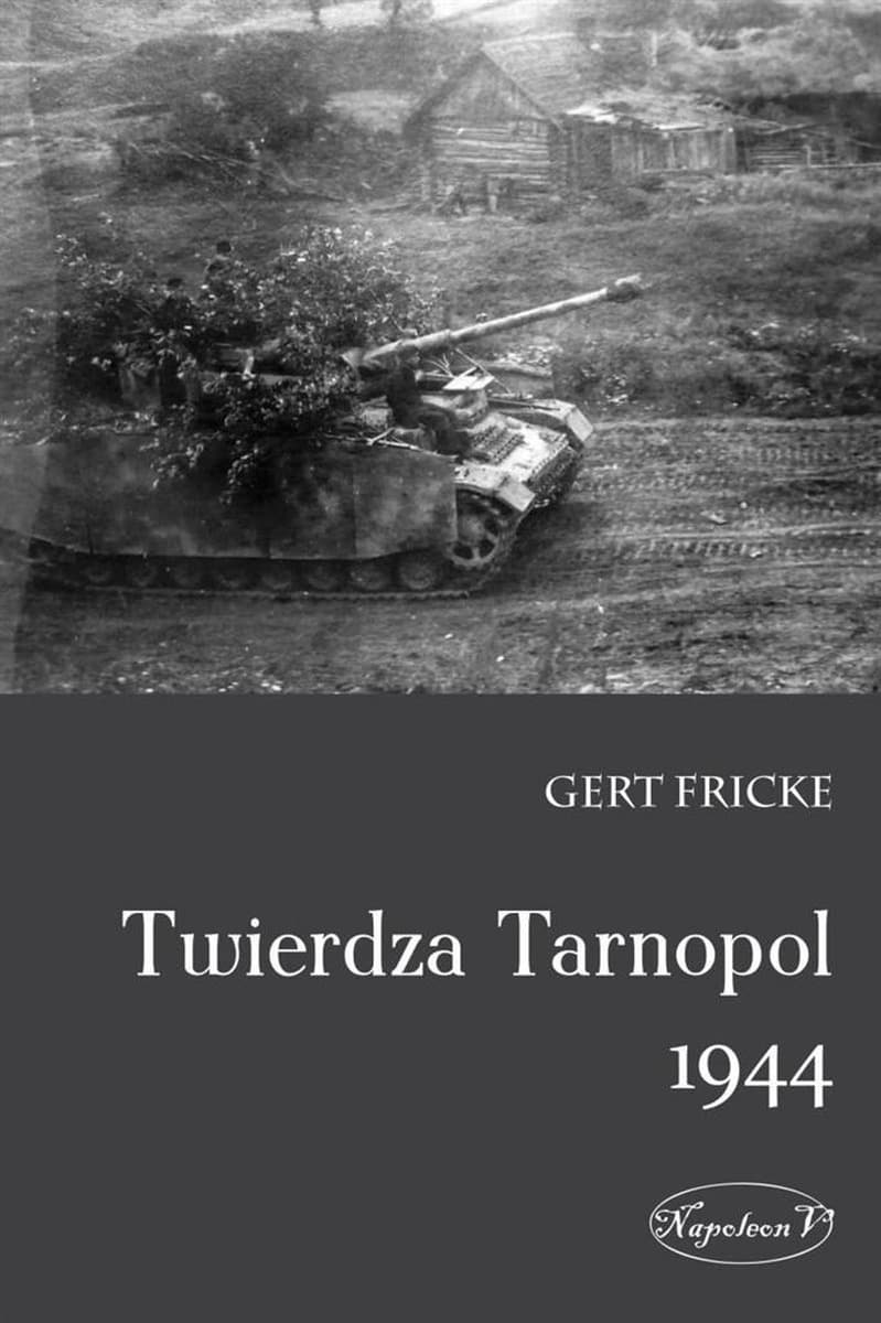 Twierdza Tarnopol 1944 - Historia walk na froncie wschodnim