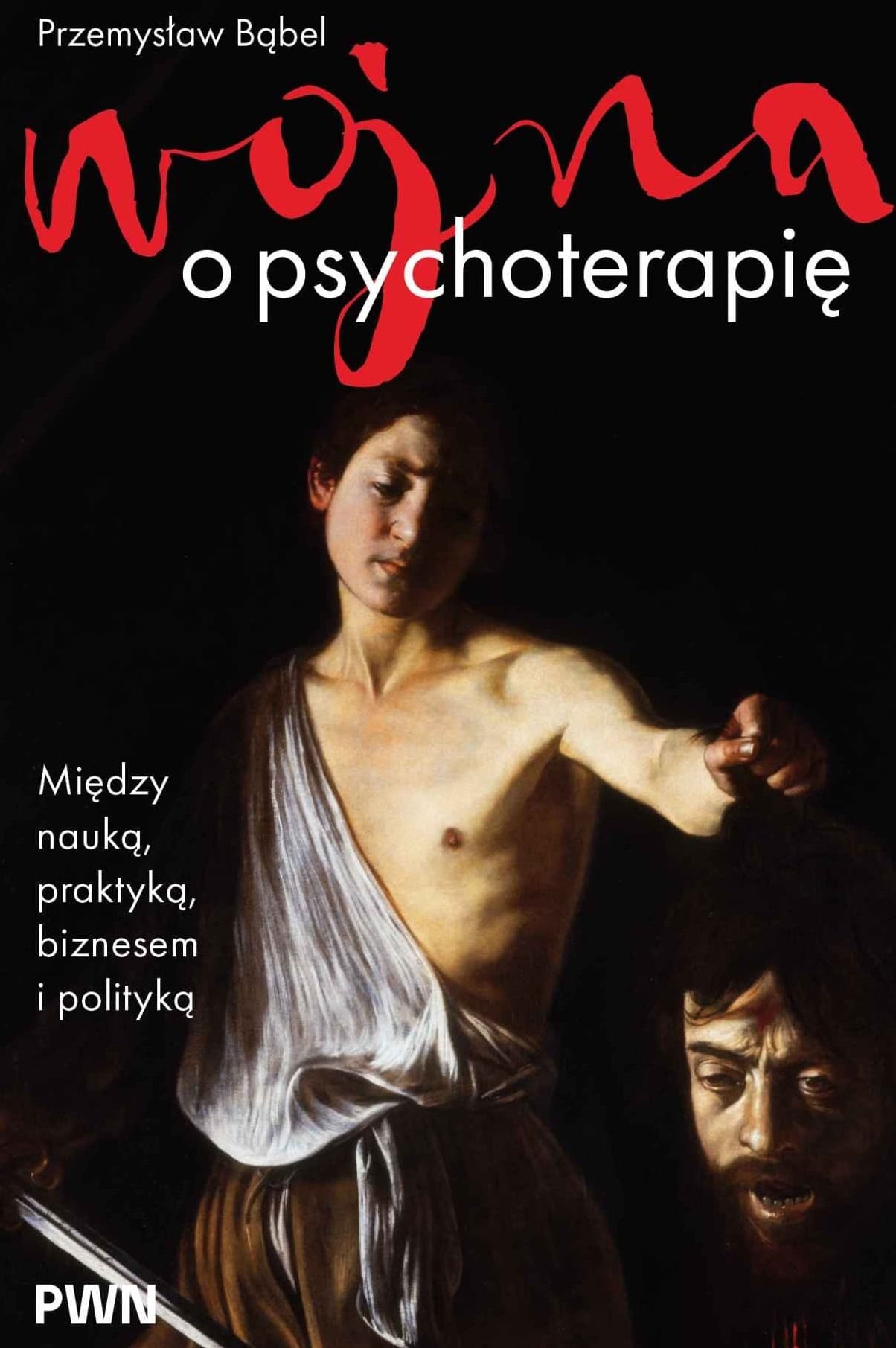 Wojna o psychoterapię. Między nauką, praktyką, biznesem i polityką