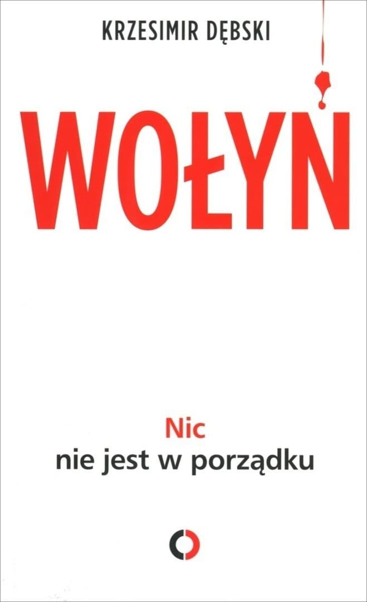 Wołyń. Nic nie jest w porządku - relacje świadków rzezi wołyńskiej