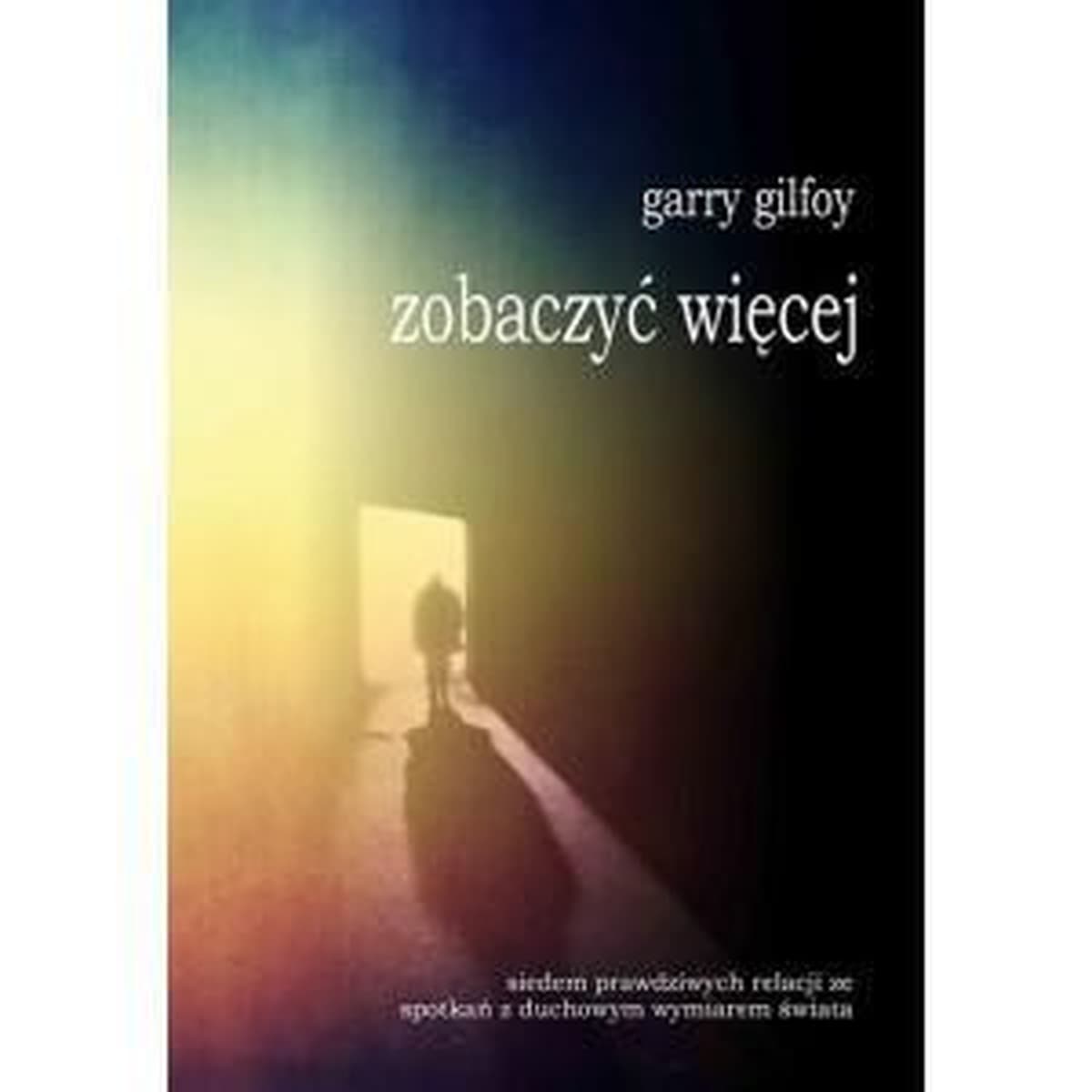Zobaczyć więcej - Siedem historii o duchowym wymiarze