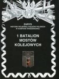 Historia powstania i szlak bojowy 1 batalionu mostów kolejowych