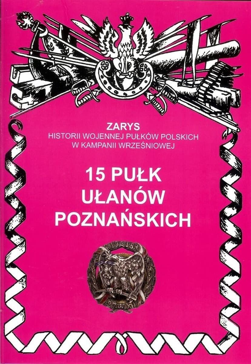 15 Pułk Ułanów Poznańskich - Monografia Kampanii Wrześniowej - Przemysław Dymek