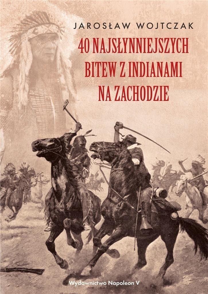 40 najsłynniejszych bitew z Indianami na Zachodzie - książka historyczna