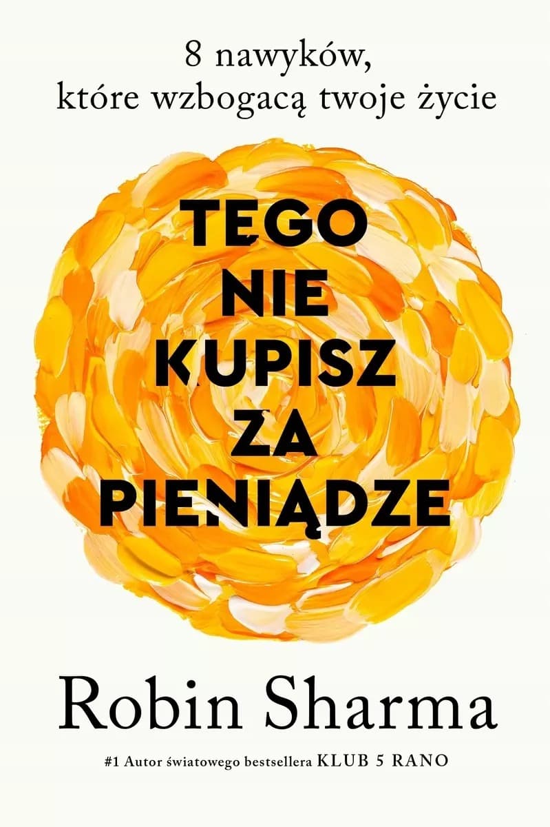 8 nawyków, które wzbogacą twoje życie - Robin Sharma