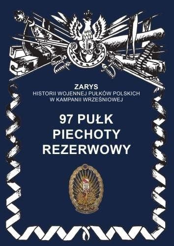 97 Pułk Piechoty Rezerwowy - Zarys Historii Wojennej