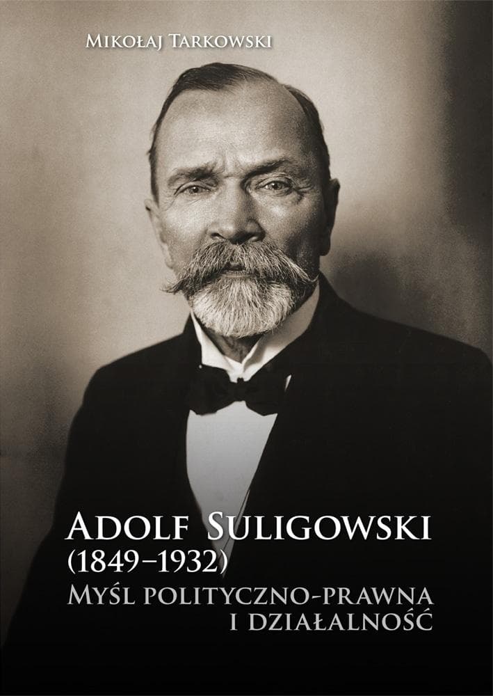 Adolf Suligowski (1849-1932). Myśl polityczno-prawna - biografia Mikołaja Tarkowskiego