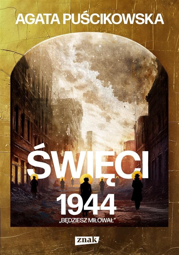 Agata Puścikowska - Święci 1944. Będziesz Miłował