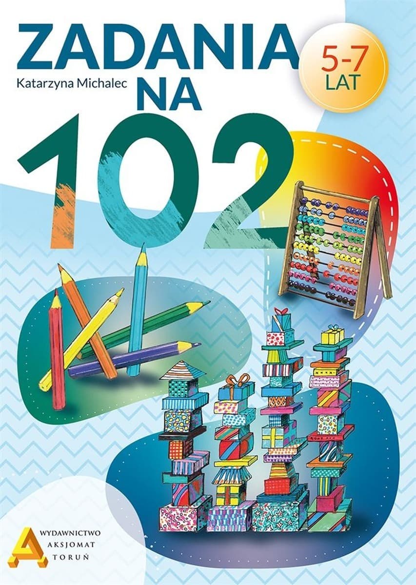 AKSJOMAT TORUŃ: Zadania na 102 - Matematyka dla przedszkolaków i uczniów klas 1-3