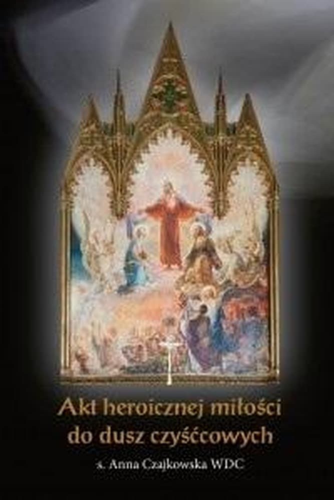 Akt heroicznej miłości do dusz czyśćcowych - s. Anna Czajkowska WDC