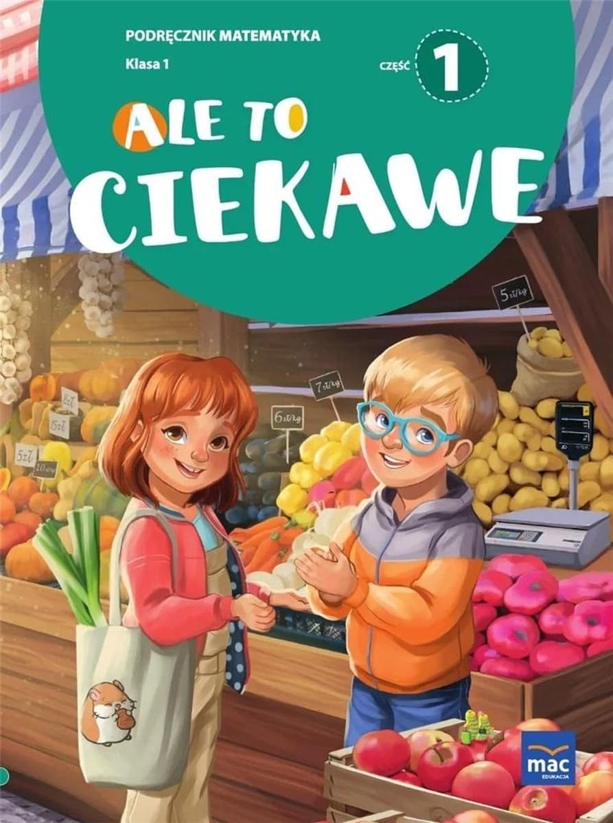 Ale to ciekawe Podręcznik Klasa 1 część 1 Matematyka