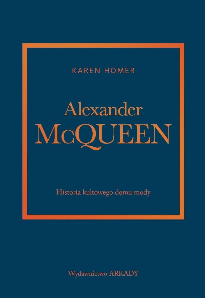 Alexander McQueen. Historia kultowego domu mody - Karen Homer