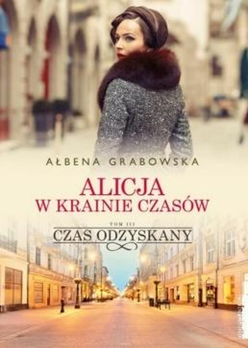 Alicja w krainie czasów. Tom 3 Czas odzyskany Ałbena Grabowska