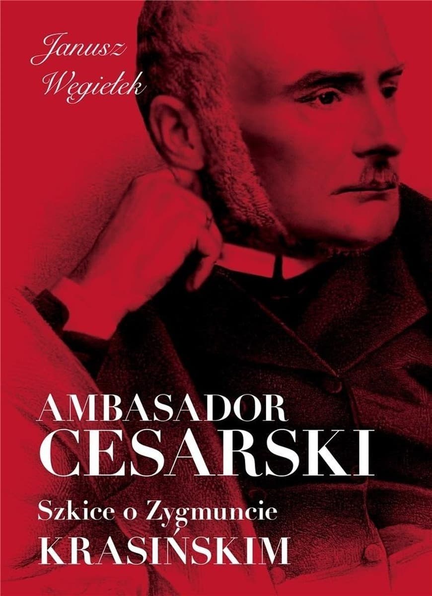 Ambasador cesarski Szkice o Zygmuncie Krasińskim - Janusz Węgiełek