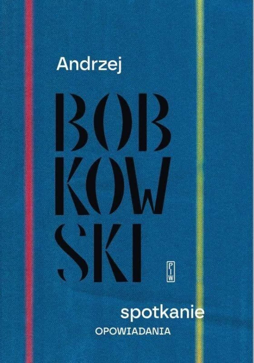 Andrzej Bobkowski Spotkanie. Opowiadania - zbiór nowel