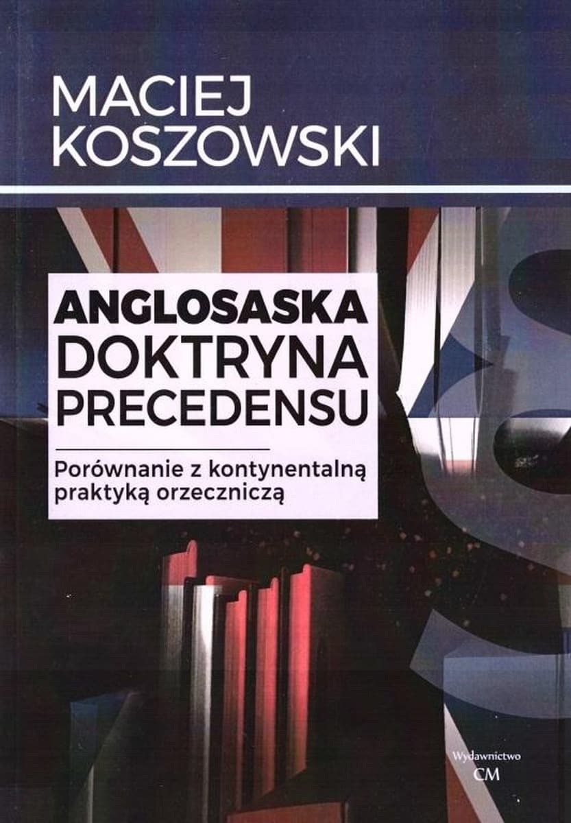 Anglosaska doktryna precedensu. Porównanie z kontynentalną praktyką orzeczniczą