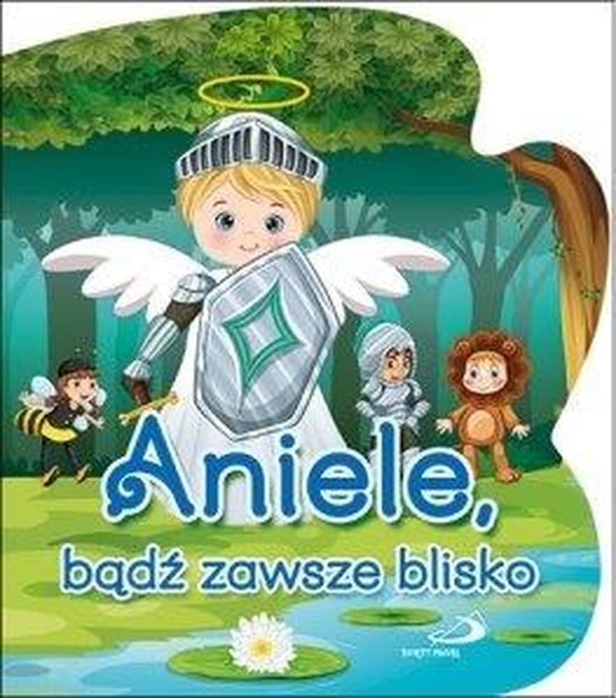 Aniele, bądź zawsze blisko - Książeczka całokartonowa
