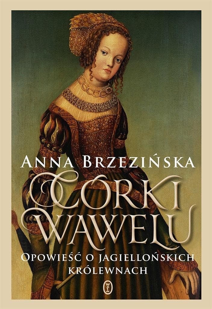 Anna Brzezińska - Córki Wawelu, opowieść o królewnach