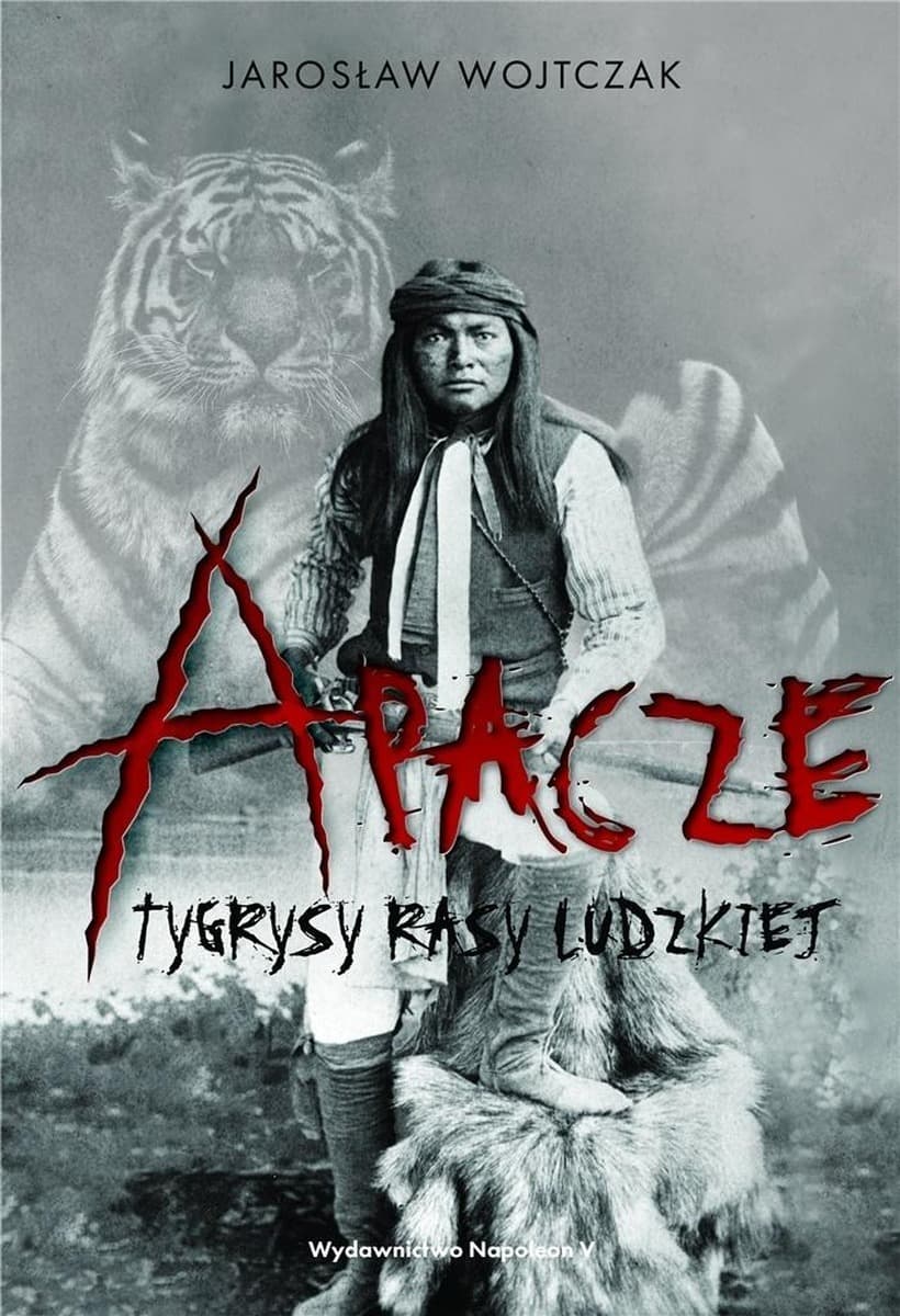 Apacze. Tygrysy rasy ludzkiej - historia Indian Ameryki Północnej