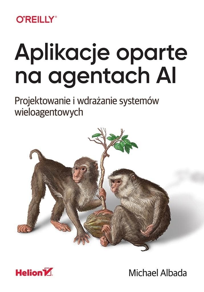 Aplikacje oparte na agentach AI - Michael Albada 328 stron