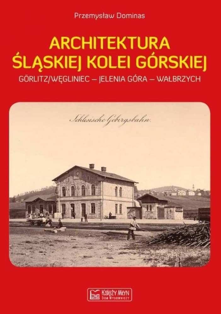 Architektura Śląskiej Kolei Górskiej - Przemysław Dominas, 226 stron