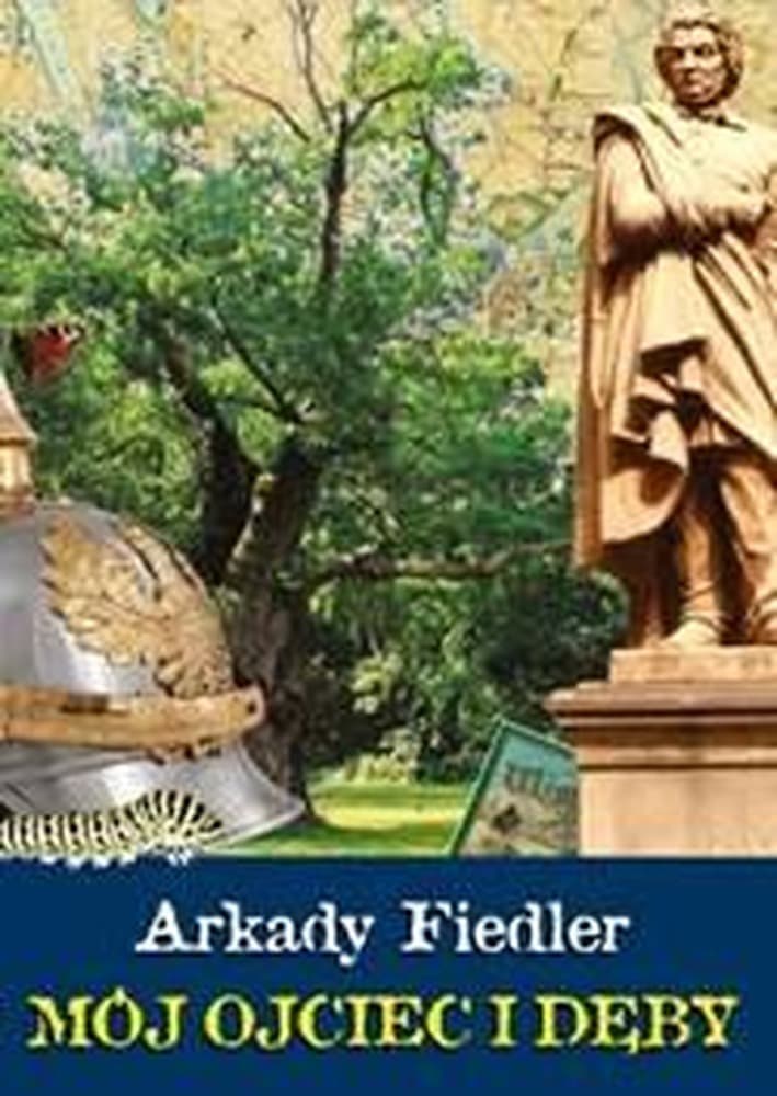 Arkady Fiedler Mój Ojciec i Dęby wspomnienia z dzieciństwa