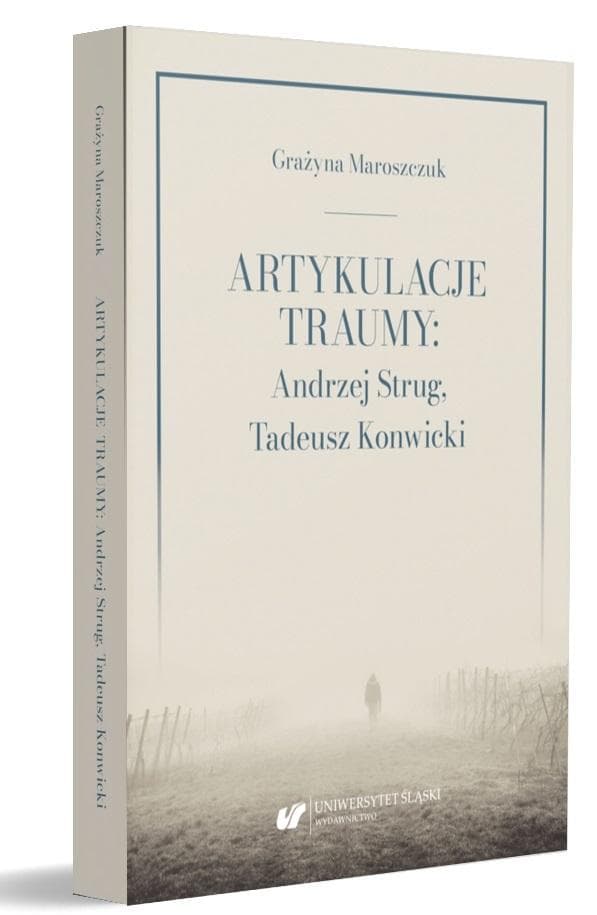 Artykulacje traumy: Andrzej Strug, Tadeusz Konwicki - monografia