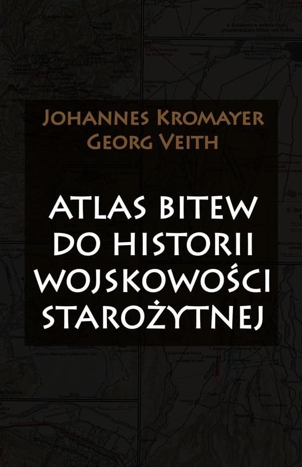 Atlas bitew do historii wojskowości starożytnej - Johannes Kromayer, Georg Veith