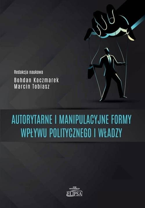 Autorytarne i manipulacyjne formy wpływu w polityce